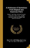 A Dictionary of Quotations From English and American Poets: Based Upon Bohn's Edition Revised, Corrected, and Enlarged: Twelve Hundred Quotations Adde