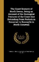 The Coast Scenery of North Devon, Being an Account of the Geological Features of the Coast-line Extending From Porlock in Somerset to Boscastle in Nor