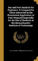 Gas and Fuel Analysis for Engineers. A Compend for Those Interested in the Economical Application of Fuel. Prepared Especially for the Use of Students