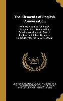 The Elements of English Conversation: With New, Familiar and Easy Dialogues, Each Preceded by a Suitable Vocabulary in French, English, and Italian. D