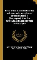 Essai D'Une Classification Des Animaux Microscopiques. Extrait Du Tome II (Zoophytes), Histoire Naturelle de L'Encyclop(c)Die M(c)Thodique