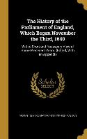 The History of the Parliament of England, Which Began November the Third, 1640: With a Short and Necessary View of Some Precedent Years. [Edited, With