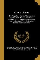 Error's Chains: How Forged and Broken. A Comparative History of the National, Social and Religious Errors That Mankind Has Fallen Into