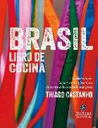 Brasil : libro de cocina : un recorrido por la gastronomía brasileña de la mano de la estrella emergente Thiago Castanho