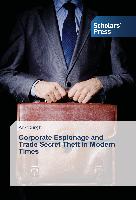 Corporate Espionage and Trade Secret Theft in Modern Times