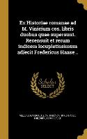 Ex Historiae romanae ad M. Vinicium cos. libris duobus quae supersunt. Recensuit et rerum indicem locupletissimum adiecit Fredericus Haase