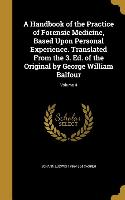 A Handbook of the Practice of Forensic Medicine, Based Upon Personal Experience. Translated From the 3. Ed. of the Original by George William Balfour