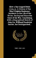 How a One-legged Rebel Lives, or, A History of the 52nd Virginia Regiment. Incidents in the Life of the Writer, During and Since the Close of the War