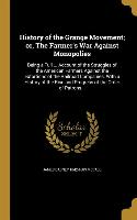 History of the Grange Movement, or, The Farmer's War Against Monopolies: Being a Full ... Account of the Struggles of the American Farmers Against the