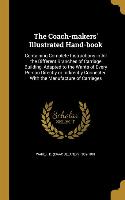 The Coach-makers' Illustrated Hand-book: Containing Complete Instructions in All the Different Branches of Carriage Building, Adapted to the Wants of