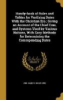 Handy-book of Rules and Tables for Verifying Dates With the Christian Era, Giving an Account of the Chief Eras, and Systems Used by Various Nations, W