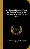 A History of Greece. From the Earliest Times to the Destruction of Corinth, 146 B. C