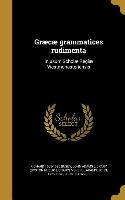 Græcæ grammatices rudimenta: In usum Scholæ Regiæ Westmonasteriensis