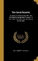 The Great Resolve: An Essay on the European War and the Possible Settlements Thereof: in Two Parts, Patriotism and Devolution, the Soluti