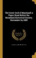 The Great Seal of Maryland, a Paper Read Before the Maryland Historical Society, December 14, 1885