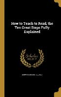 How to Teach to Read, the Ten Great Steps Fully Explained