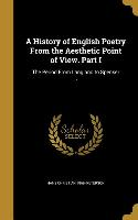 A History of English Poetry From the Aesthetic Point of View. Part I: The Period From Langland to Spenser