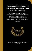 The Gradual Revelation of the Gospel, From the Time of Man's Apostacy: Set Forth and Explain'd in Twenty Four Sermons, Preached in the Parish Church o