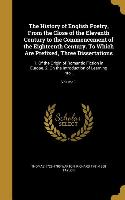 The History of English Poetry, From the Close of the Eleventh Century to the Commencement of the Eighteenth Century. To Which Are Prefixed, Three Diss