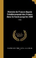 Histoire de France Depuis L'Etablissement Des Francs Dans La Gaule Jusqu'en 1830, Tome 2