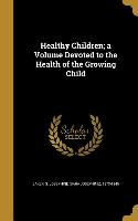 Healthy Children, a Volume Devoted to the Health of the Growing Child