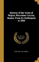 History of the Town of Wayne, Kennebec County, Maine, From Its Settlement to 1898