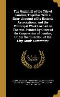 The Guildhall of the City of London, Together With a Short Account of Its Historic Associations, and the Municipal Work Carried on Therein. Printed by