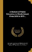 A History of Public Education in Rhode Island, From 1636 to 1876