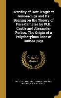 Heredity of Hair-length in Guinea-pigs and Its Bearing on the Theory of Pure Gametes by W.E. Castle and Alexander Forbes. The Origin of a Polydactylou