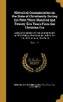 Historical Commentaries on the State of Christianity During the First Three Hundred and Twenty-five Years From the Christian Era: Being a Translation