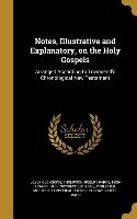 Notes, Illustrative and Explanatory, on the Holy Gospels: Arranged According to Townsend's Chronological New Testament