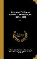Voyage a&#768, Peking, a&#768, travers la Mongolie, en 1820 et 1821, Tome 1