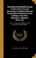 The Historical Handbook and Guide to the City and University of Oxford, Noticing Every Point of Interest in the Colleges, Churches, Museums...librarie