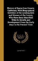 History of Santa Cruz County, California, With Biographical Sketches of the Leading Men and Women of the County, Who Have Been Identified With Its Gro