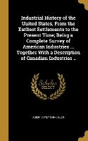 Industrial History of the United States, From the Earliest Settlements to the Present Time, Being a Complete Survey of American Industries ... Togethe