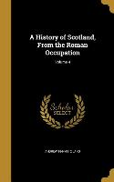 A History of Scotland, From the Roman Occupation, Volume 4