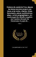 Histoire du comté de Foix, depuis les temps anciens jusqu'à nos jours, avec notes, chartes, titres, documents, pièces justificatives, plans, cartes gé