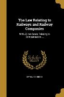 The Law Relating to Railways and Railway Companies: With All the Cases Relating to Compensation