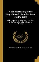 A School History of the Negro Race in America From 1619 to 1890: With a Short Introduction as to the Origin of the Race: Also a Short Sketch of Liberi
