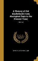 A History of Old Kinderhook From Aboriginal Days to the Present Time,, Volume 2