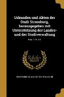 Urkunden Und Akten Der Stadt Strassburg, Herausgegeben Mit Unterstutzung Der Landes- Und Der Stadtverwaltung, Band 1, Part 1