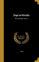 Euge&#768,ne Boudin: Sa vie et son oeuvre