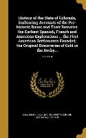 History of the State of Colorado, Embracing Accounts of the Pre-historic Races and Their Remains, the Earliest Spanish, French and American Exploratio