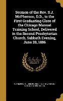 Sermon of the Rev. S.J. McPherson, D.D., to the First Graduating Class of the Chicago Manual Training School, Delivered in the Second Presbyterian Chu