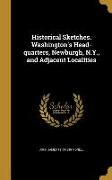 Historical Sketches. Washington's Head-quarters, Newburgh, N.Y., and Adjacent Localities