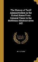 The History of Tariff Administration in the United States From Colonial Times to the McKinley Administrative Bill