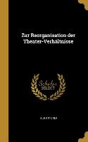 Zur Reorganisation Der Theater-Verhaltnisse