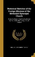 Historical Sketches of the Foreign Missions of the Methodist Episcopal Church: From the Origin of Each to the End of the Year 1880, With a Map of Each
