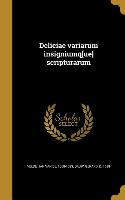 Deliciae variarum insigniumq[ue] scripturarum