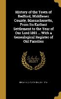 History of the Town of Bedford, Middlesex County, Massachusetts, From Its Earliest Settlement to the Year of Our Lord 1891 ... With a Genealogical Reg